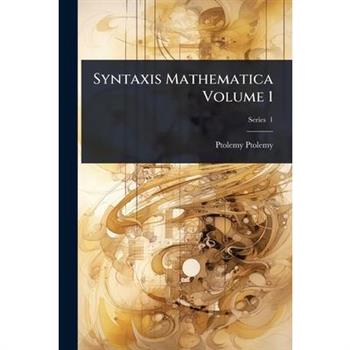 Syntaxis Mathematica Volume 1