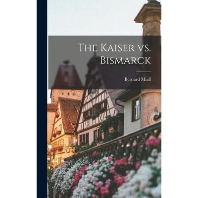 The Kaiser vs. Bismarck
