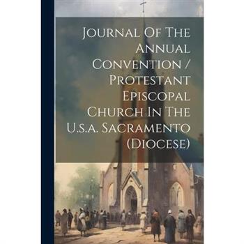Journal Of The Annual Convention / Protestant Episcopal Church In The U.s.a. Sacramento (diocese)