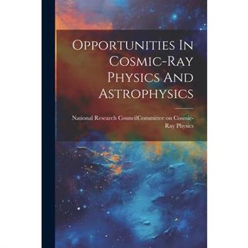Opportunities In Cosmic-ray Physics And Astrophysics