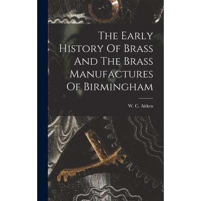 The Early History Of Brass And The Brass Manufactures Of Birmingham