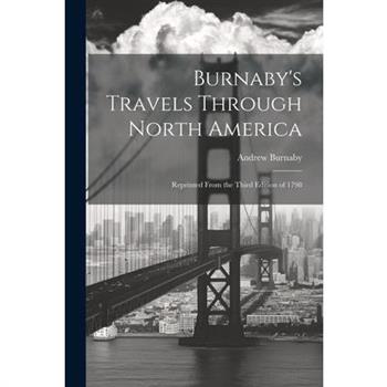 Burnaby's Travels Through North America; Reprinted From the Third Edition of 1798