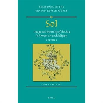 Sol: Image and Meaning of the Sun in Roman Art and Religion, Volume I