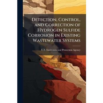 Detection, Control, and Correction of Hydrogen Sulfide Corrosion in Existing Wastewater Systems