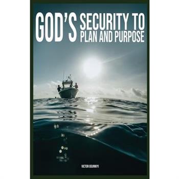 God’s Security To Plan and Purpose