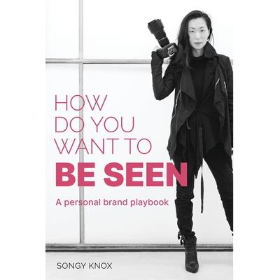 How Do You Want to BE SEEN