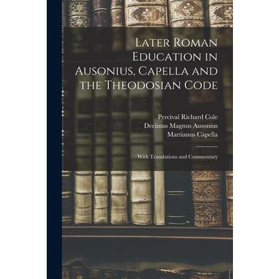 Later Roman Education in Ausonius, Capella and the Theodosian Code; With Translations and Commentary