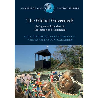 The Global Governed?TheGlobal Governed?Refugees as Providers of Protection and Assistance