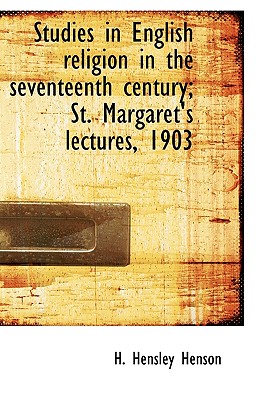 Studies in English Religion in the Seventeenth Century; St. Margaret’s Lectures, 1903