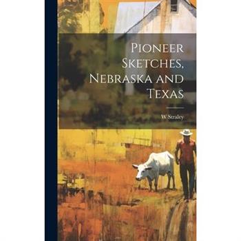 Pioneer Sketches, Nebraska and Texas