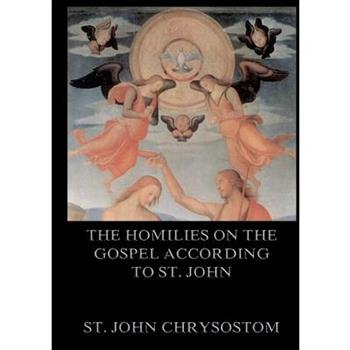 The Homilies On The Gospel According To St. John