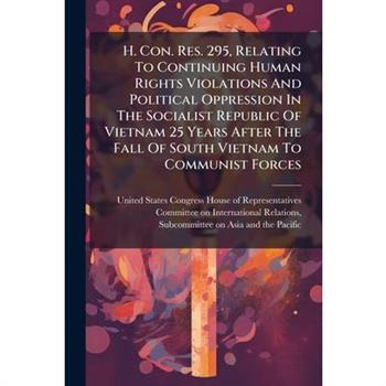 H. Con. Res. 295, Relating To Continuing Human Rights Violations And Political Oppression In The Socialist Republic Of Vietnam 25 Years After The Fall Of South Vietnam To Communist Forces