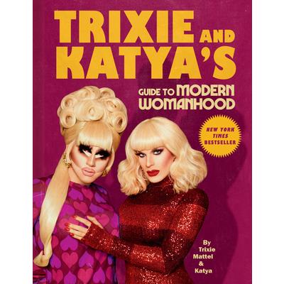 Trixie and Katya’s Guide to Modern Womanhood