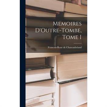 Memoires D'Outre-Tombe, Tome I