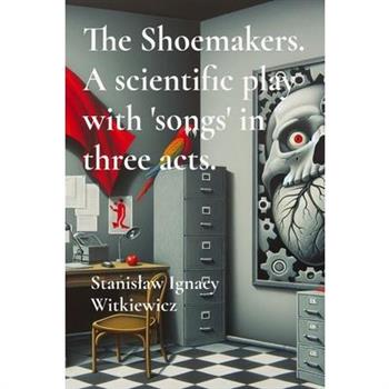 The Shoemakers. A scientific play with 'songs' in three acts.