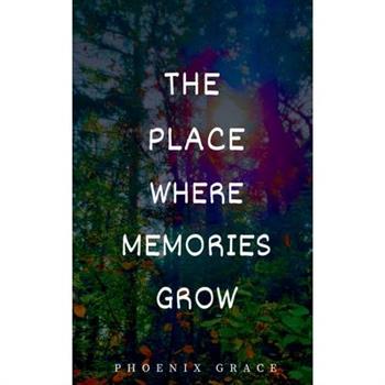 The Place Where Memories Grow