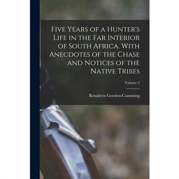 Five Years of a Hunter’s Life in the Far Interior of South Africa. With Anecdotes of the Chase and Notices of the Native Tribes; Volume 2