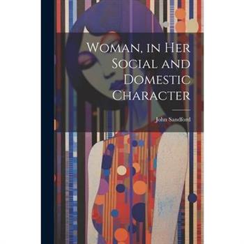 Woman, in Her Social and Domestic Character