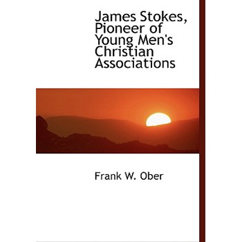 James Stokes, Pioneer of Young Men’s Christian Associations