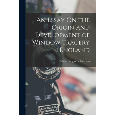 An Essay On the Origin and Development of Window Tracery in England