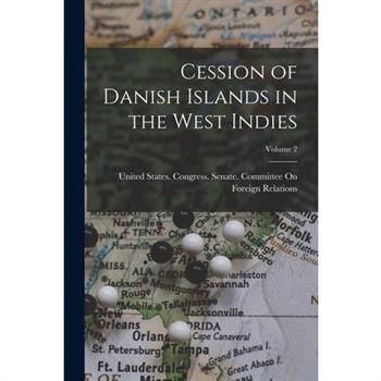 Cession of Danish Islands in the West Indies; Volume 2