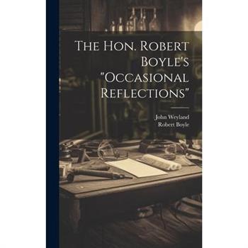 The Hon. Robert Boyle's "occasional Reflections"