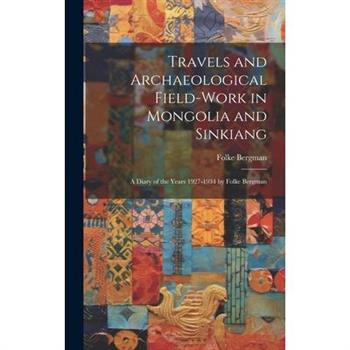 Travels and Archaeological Field-work in Mongolia and Sinkiang