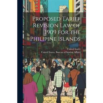 Proposed Tariff Revision Law of 1909 for the Philipine Islands