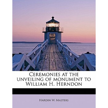 Ceremonies at the Unveiling of Monument to William H. Herndon