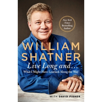 Live Long and . . .What I Learned Along the Way