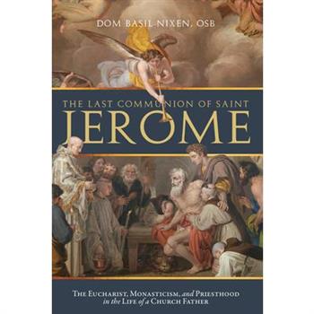 The Last Communion of Saint Jerome: The Eucharist, Monasticism, and Priesthood in the Life of a Church Father