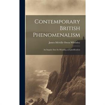 Contemporary British Phenomenalism; an Inquiry Into its Meaning and Justification