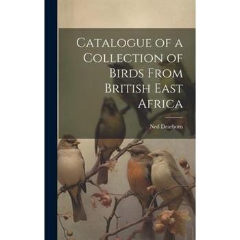 Catalogue of a Collection of Birds From British East Africa