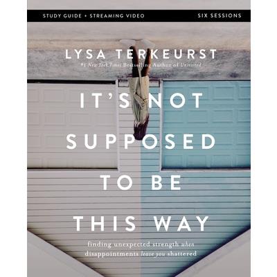 It’s Not Supposed to Be This Way Bible Study Guide Plus Streaming Video