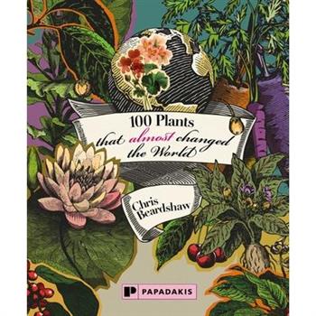 100 Plants That (Almost) Changed the World