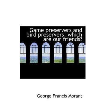 Game Preservers and Bird Preservers, Which Are Our Friends?