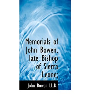 Memorials of John Bowen, Late Bishop of Sierra Leone;