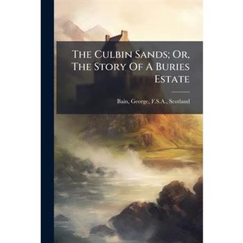 The Culbin Sands; Or, The Story Of A Buries Estate