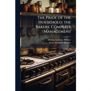 The Pride of the Household; the Bakers' Complete Management