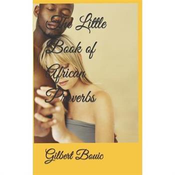The Little Book of African ProverbsTheLittle Book of African ProverbsA collection of Prove