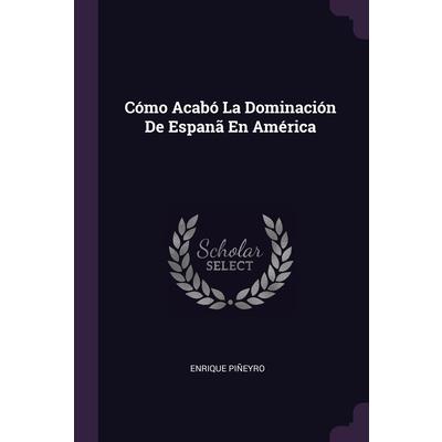 C籀mo Acab籀 La Dominaci籀n De Espan瓊 En Am矇rica