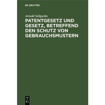 Patentgesetz und Gesetz, betreffend den Schutz von Gebrauchsmustern