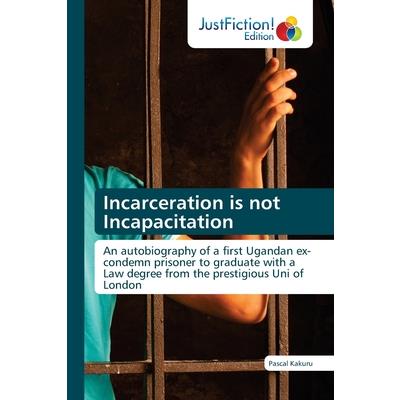 Incarceration is not Incapacitation