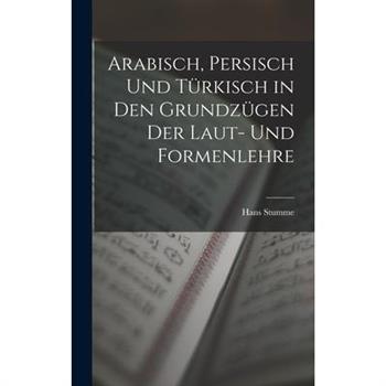 Arabisch, Persisch und T羹rkisch in den Grundz羹gen der Laut- und Formenlehre