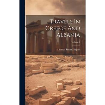 Travels In Greece And Albania; Volume 2