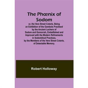 The Phoenix of Sodom; or, the Vere Street Coterie, Being an Exhibition of the Gambols Practised by the Ancient Lechers of Sodom and Gomorrah, Embellished and Improved with the Modern Refinements in So