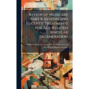 Review of Medicare Part B Avastin and Lucentis Treatments for Age-Related Macular Degeneration