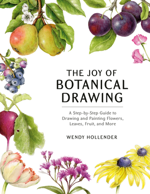 The Joy of Botanical DrawingTheJoy of Botanical DrawingA Step-By-Step Guide to Drawing and
