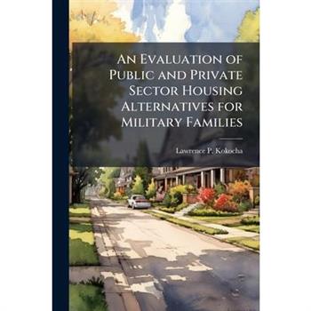 An Evaluation of Public and Private Sector Housing Alternatives for Military Families