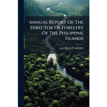 Annual Report Of The Director Of Forestry Of The Philippine Islands